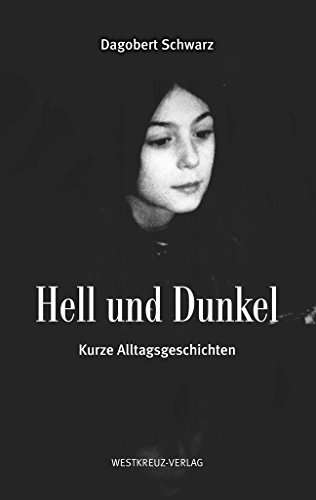 Hell und Dunkel: Kurze Alltagsgeschichten